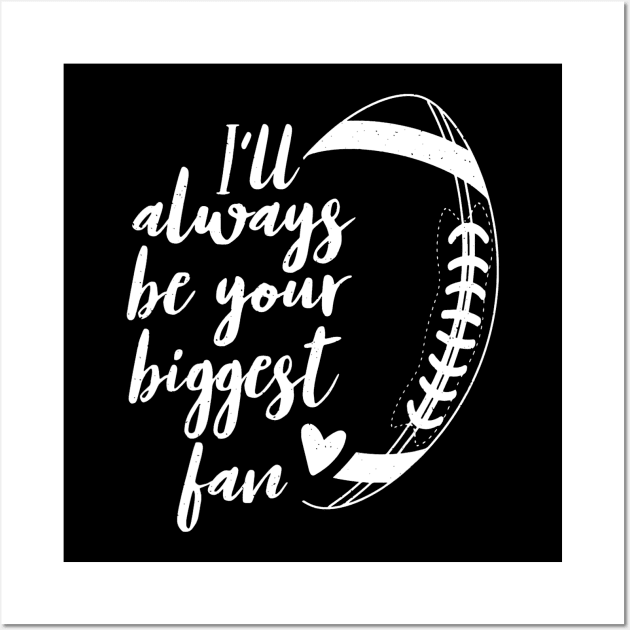 Football Lovers I'll Always be Your Biggest Football Fan Wall Art by everetto